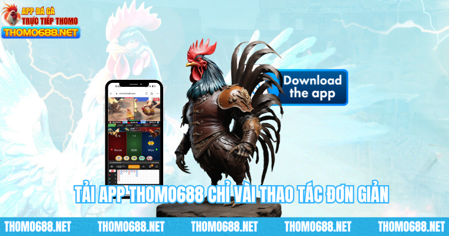 Tải App THOMO688 siêu đơn giản dành cho mọi thiết bị