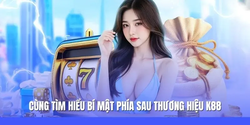 K88 – Thương Hiệu Cá Cược Trực Tuyến Uy Tín Số 1 Năm 2025 1 Cùng tìm hiểu bí mật phía sau thương hiệu K88