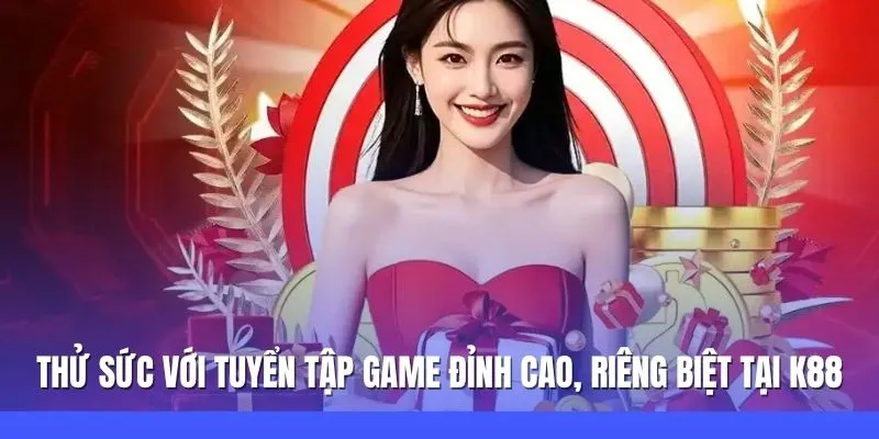 K88 – Thương Hiệu Cá Cược Trực Tuyến Uy Tín Số 1 Năm 2025 3 Thử sức với tuyển tập game đỉnh cao, riêng biệt tại K88